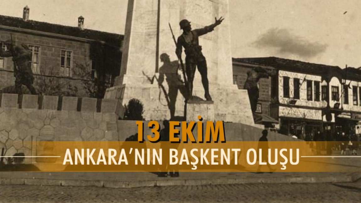 13 EKİM ANKARA'NIN BAŞKENT OLUŞU